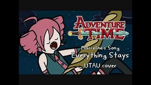 【アドベンチャータイム】Everything Stays【UTAUカバー】