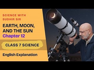 Earth, Moon and the Sun (Explained in English) | Class 7 Science Curiosity Chapter 12 #kvs #nvs