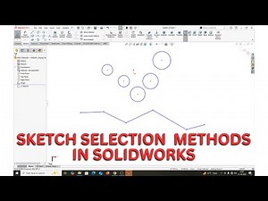 SKETCH SELECTION METHODS IN SOLIDWORKS.