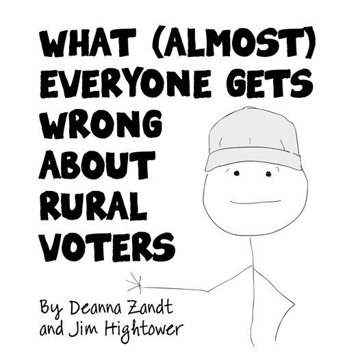Whenever someone on the left starts talking about the need for progressives to "appeal" to rural voters, the knees of a lot of liberal diehards start jerking. They think, “Oh no! Those people are so conservative, we'd have to compromise on or even give up so many of our values to appeal to them! NO WAY!” FALSE. Rural people aren't inherently conservative (or liberal, for that matter)—they’re frustrated people who feel abandoned by the political system. Written and illustrated by Deanna Zandt and