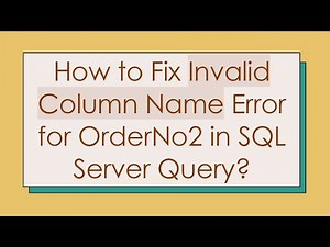 How to Fix Invalid Column Name Error for OrderNo2 in SQL Server Query?