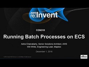 AWS re:Invent 2016: Running Batch Jobs on Amazon ECS (CON310)