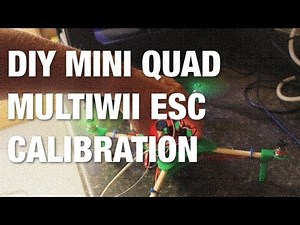 DIY Mini Quad MultiWii ESC Calibration