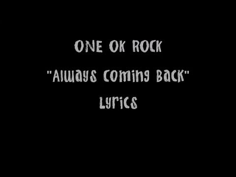Always Coming Back - ONE OK ROCK ( Lyrics )