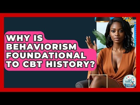 Why Is Behaviorism Foundational To CBT History? - CBT Toolkit