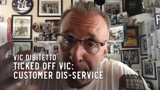 Ticked Off Vic: Customer Dis-Service | Vic DiBitetto