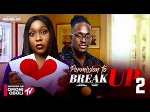 PERMISSION TO BREAK UP - Nigerian Movies 2026 Latest Full Movies