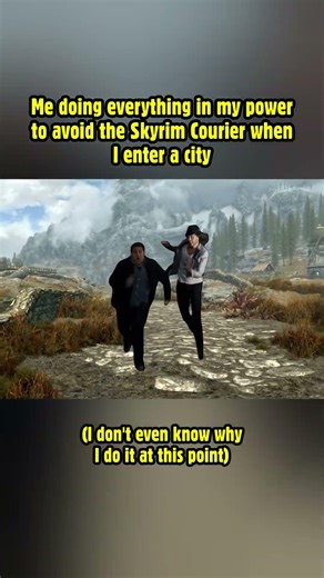 Me doing everything in my power to avoid the Skyrim Courier when I enter a city! #skyrim