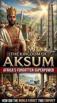 THE KINGDOM OF AKSUM AFRICA'S FORGOTTEN SUPERPOWER