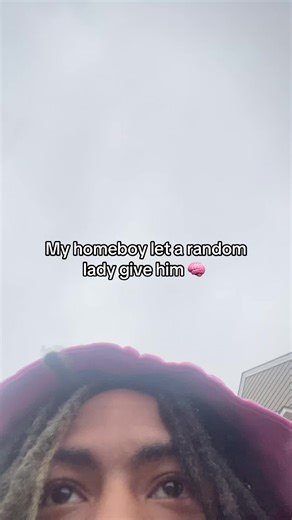 My homeboy let a random lady give him 🧠 | home boy