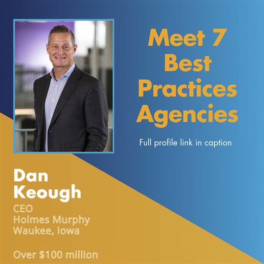 The Best Practices Study provides benchmarks and insights for all independent insurance agencies to strengthen their foundations as the market may present challenges in the coming years. Meet Dan Keough, CEO, Holmes Murphy, Waukee, Iowa. “A lot of our work has focused on defining a clear way of doing business—how we sell, service customers and deliver our products and solutions. Once that framework is in place, we can connect technology to the framework and achieve efficiency in hiring, training