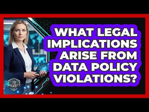 What Legal Implications Arise From Data Policy Violations?