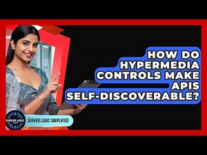 How Do Hypermedia Controls Make APIs Self-discoverable? - Server Logic Simplified