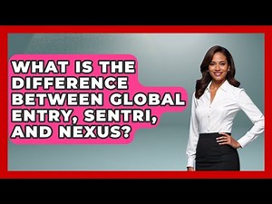 What Is The Difference Between Global Entry, SENTRI, And NEXUS? - US Citizenship Immigration Guide
