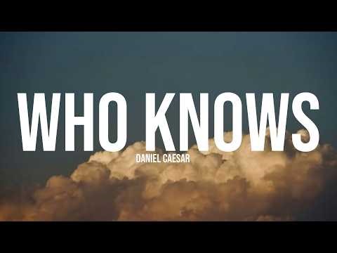 Daniel Caesar - Who Knows (Lyrics)