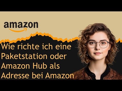 Wie richte ich eine Paketstation oder Amazon Hub als Adresse bei Amazon ein