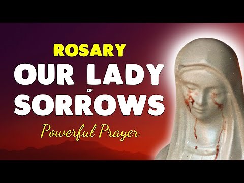 🙏 Rosary to Our Lady of Sorrows 🙏 Prayer to Unblock Difficult Situations