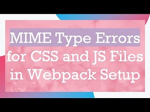 MIME Type Errors for CSS and JS Files in Webpack Setup