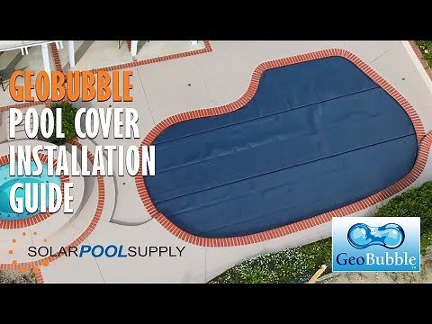 Perfectly Shaped Pool Covers - How To Custom Fit Your New GeoBubble Solar Cover!