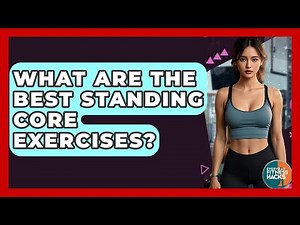 What Are The Best Standing Core Exercises? - Everyday Fitness Hacks