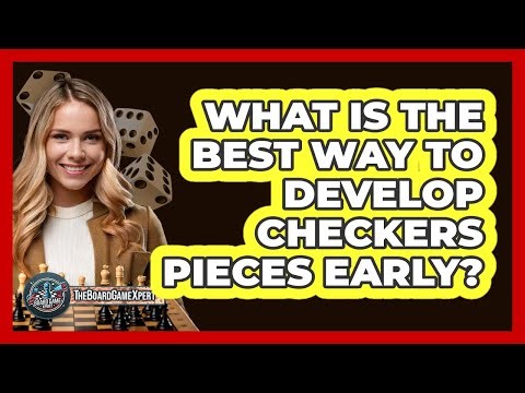What Is The Best Way To Develop Checkers Pieces Early? - The Board Game Xpert