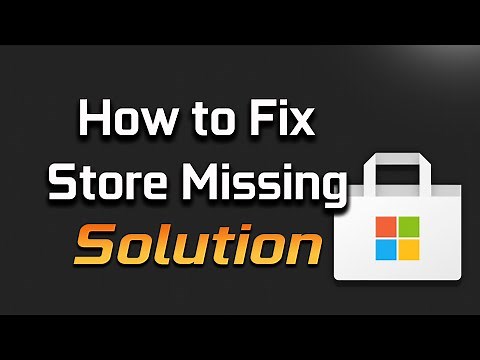Microsoft Store Is Missing, Not Showing or Not Installed in Windows 11/10 FIX