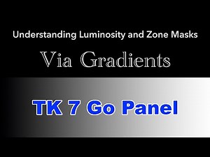 TK 7 GO PANEL: Understanding LUMINOSITY and ZONE MASKS Via Gradients
