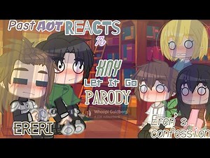 Past AOT Reacts To│#10│Present Levi & Eren│Ereri SNK Let It Go Parody│Weeb-Wobble