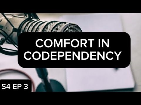 S4 EP 3: COMFORT IN CODEPENDENCY