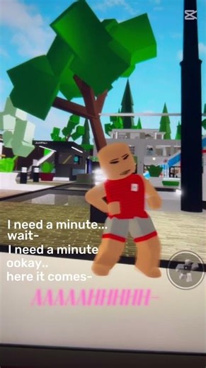 #roblox wait I need a min .AahhhAHHHHHH
