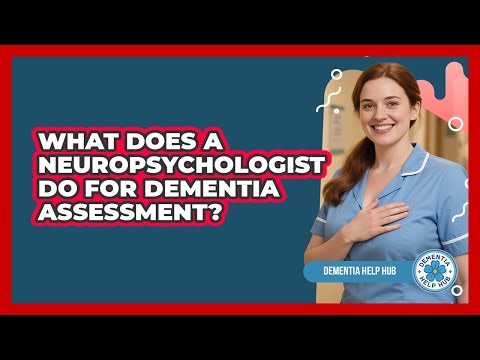 What Does A Neuropsychologist Do For Dementia Assessment? - Dementia Help Hub