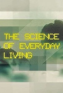 The Science Of Everyday Living (2011) - TV Show