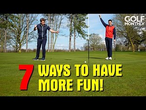 7 WAYS TO HAVE MORE FUN PLAYING GOLF!