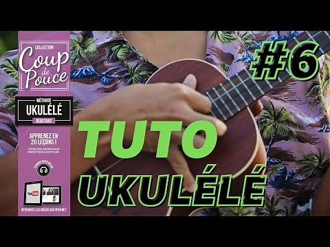 APPRENDRE À JOUER DU UKULÉLÉ #6