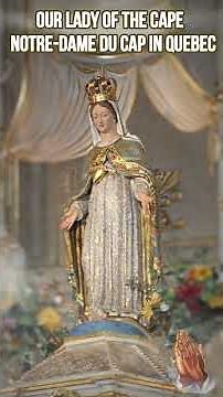 🌹⛪ Our Lady of the Cape — Notre Dame du Cap in Quebec ⛪🌹