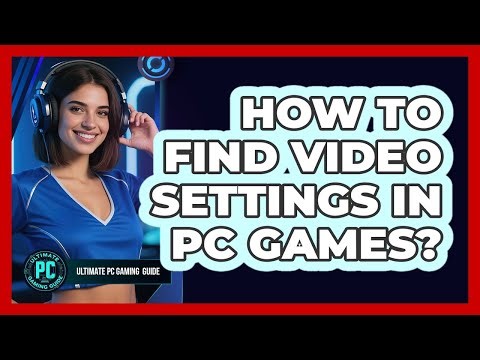 How to Find Video Settings in PC Games?