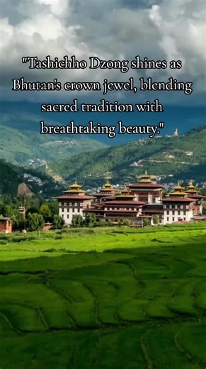 "Tashichho Dzong shines as Bhutan's crown jewel, blending sacred tradi...