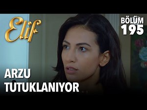 Arzu Tutuklanıyor | Elif 195. Bölüm