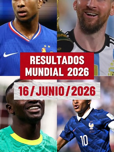 Resultados Mundial 16 junio 2026: resumen Francia, Noruega, Argentina, Austria