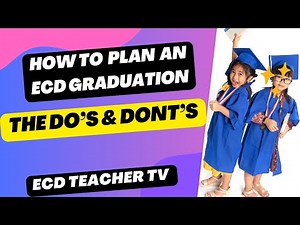 How to prepare for an ECD graduation | the do's and don'td