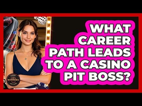 What Career Path Leads To A Casino Pit Boss? - Casino Winners Advisor