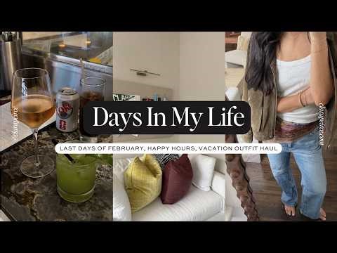 DAYS IN MY LIFE: Last Days of February, Happy Hours, & Vacation Outfits Haul