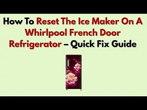 How To Reset The Ice Maker On A Whirlpool French Door Refrigerator – Quick Fix Guide