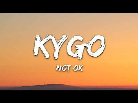 Kygo - Not Ok (Lyrics) ft. Chelsea Cutler