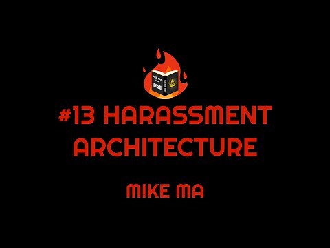 #13 Harassment Architecture - Mike Ma