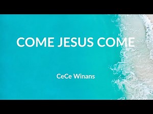 Come Jesus Come - CeCe Winans (Lyric Video)