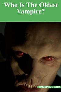 Who is the oldest vampire? - TimesMojo