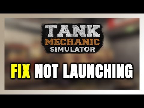 How to FIX Tank Mechanic Simulator Not Launching/Won't Launch