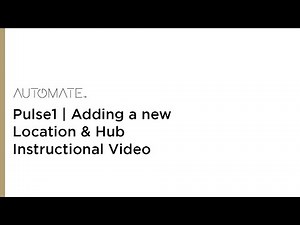 Automate | Pulse1 | Adding a new Location & Hub Instructional Video