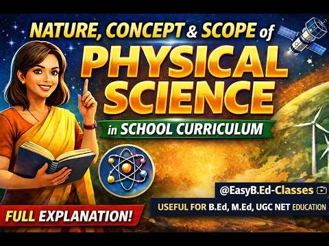Physical Science: Meaning, Nature, Scope & Role in School Curriculum |B.Ed |M.Ed | UGC NET EDUCATION